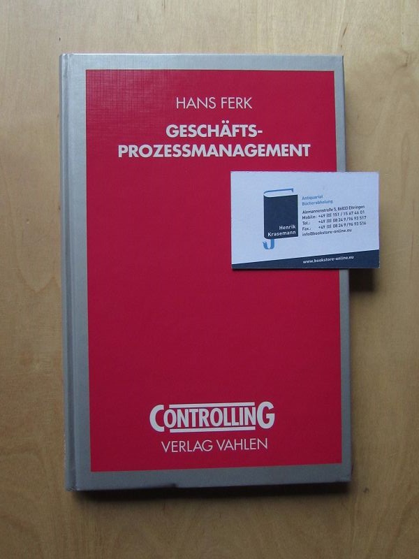 Geschäfts-Prozeßmanagement - Ganzheitliche Prozeßoptimierung durch die Cost-Driver-Analyse (Methodik, Implementierung, Erfahrungen) - Ferk, Hans