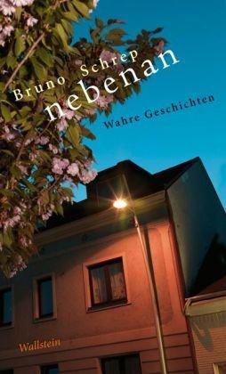 Nebenan. Wahre Geschichten. - Schrep, Bruno