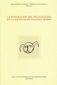 LA INTEGRACIÓN DEL PSICOANÁLISIS EN LA SOCIEDAD DE NUESTRO TIEMPO - R. Gómez Esteban, E. Rivas Padilla (Eds.).
