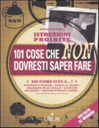 Istruzioni proibite. 101 cose che non dovresti saper fare - Powell Michael