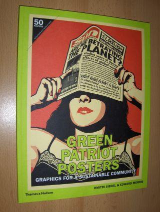 GREEN PATRIOT POSTERS. GRAPHICS FOR A SUSTAINABLE COMMUNITY. - Siegel, Dmitri and Edward Morris