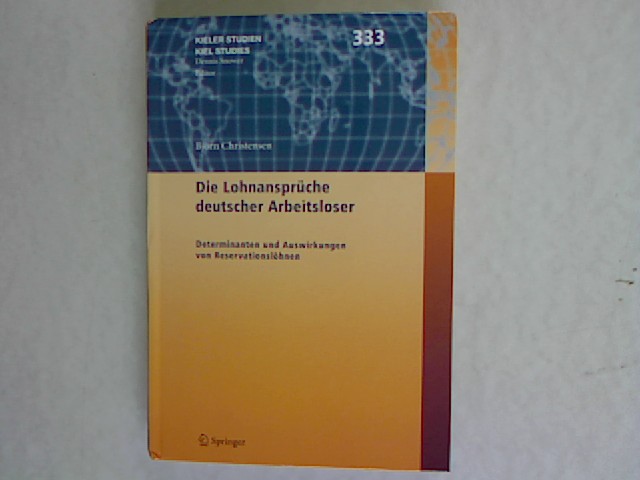 Die Lohnansprüche deutscher Arbeitsloser: Determinanten und Auswirkungen von Reservationslöhnen. Kieler Studien - Kiel Studies 333. - Christensen, Björn