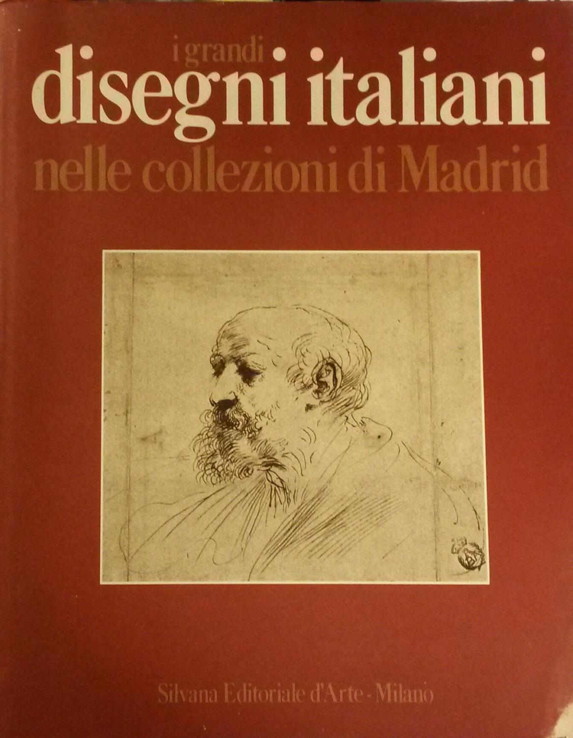 I GRANDI DISEGNI ITALIANI NELLE COLLEZIONI DI MADRID. - PEREZ SANCHEZ Alfonso E. (a cura di).