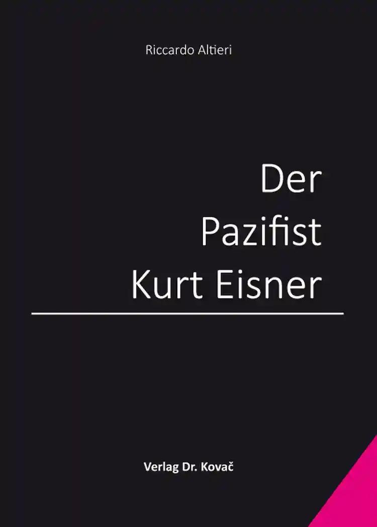 Der Pazifist Kurt Eisner, - Riccardo Altieri