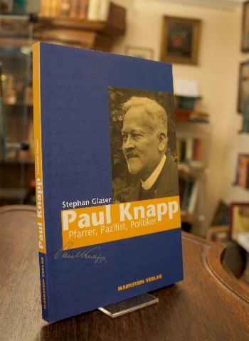 Paul Knapp : Pfarrer, Pazifist, Politiker. - Knapp, Paul (1879-1953). - Glaser, Stephan