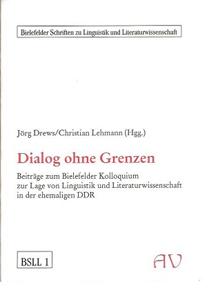 Dialog ohne Grenzen. Beiträge zum Bielefelder Kolloquium zur Lage von Linguistik und Literaturwissenschaft in der Ehemaligen DDR. Hrsg. v. Jörg Drews u. Christian Lehmann. - Drews, Jörg (Hg.) und Christian (Hg.) Lehmann