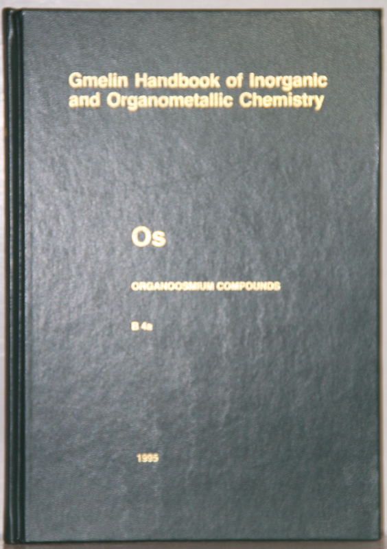 Gmelin Handbook of Inorganic and Organometallic Chemistry. 8th edition. (Handbuch der anorganischen Chemie). Os Organoosmium Compounds: Part B 4a. By Karin Greiner. 59 illustrations. - Gmelin Os Part B 4a