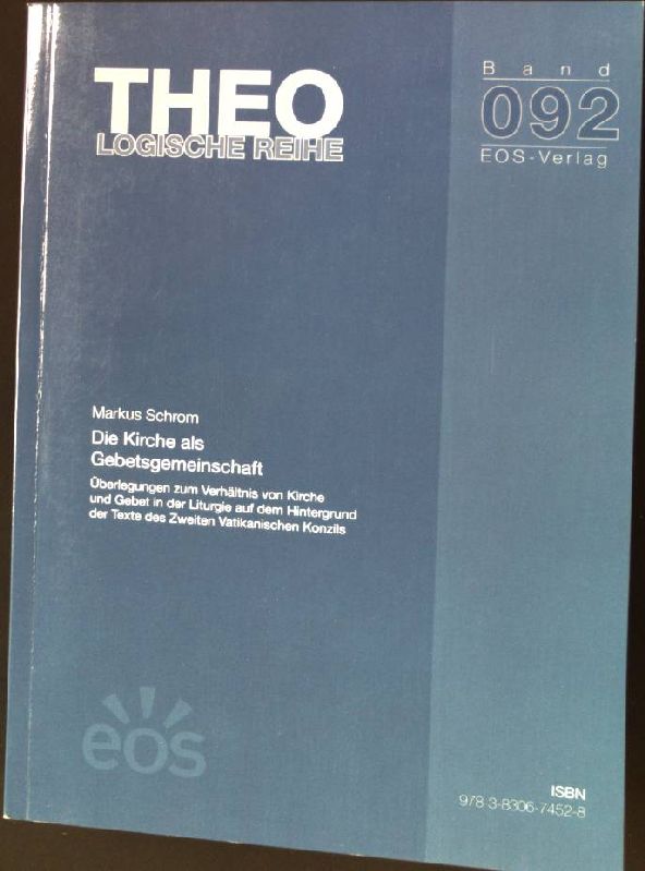 Die Kirche als Gebetsgemeinschaft: Überlegungen zum Verhältnis von Kirche und Gebet in der Liturgie auf dem Hintergrund der Texte des Zweiten Vatikanischen Konzils. Theologische Reihe. Band 92. - Schrom, Markus