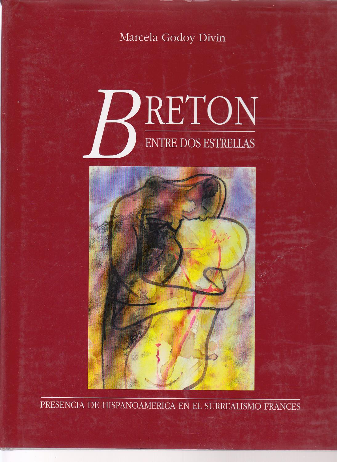 Breton: Entre Dos Estrellas : Presencia de Hispanoamerica en el surrealismo frances (Spanish Edition) - Godoy Divin, Marcela