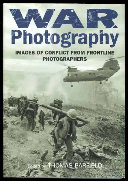 WAR PHOTOGRAPHY: IMAGES OF CONFLICT FROM FRONTLINE PHOTOGRAPHERS. - Barfield, Thomas, editor.