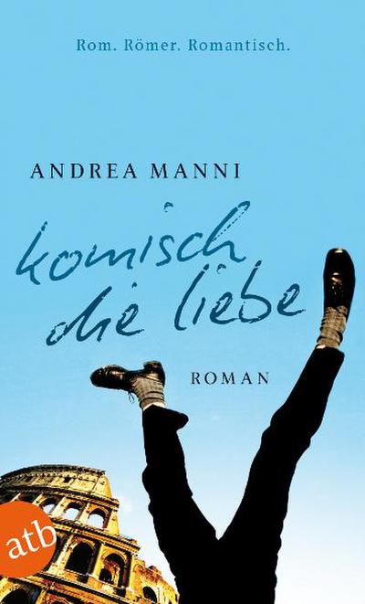 Komisch, die Liebe: Roman - Andrea Manni