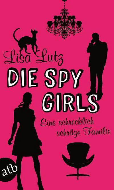 Die Spy Girls: Eine schrecklich schräge Familie (Familie Spellman ermittelt, Band 2) - Lisa Lutz