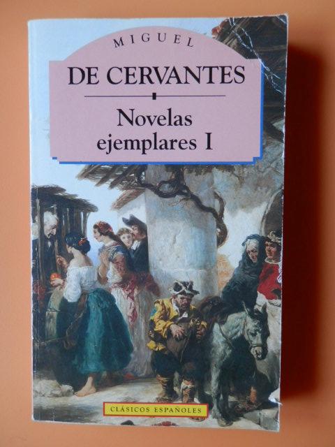 Novelas ejemplares I. La gitanilla. El amante liberal. Rinconete y Cortadillo. La española inglesa - Miguel de Cervantes