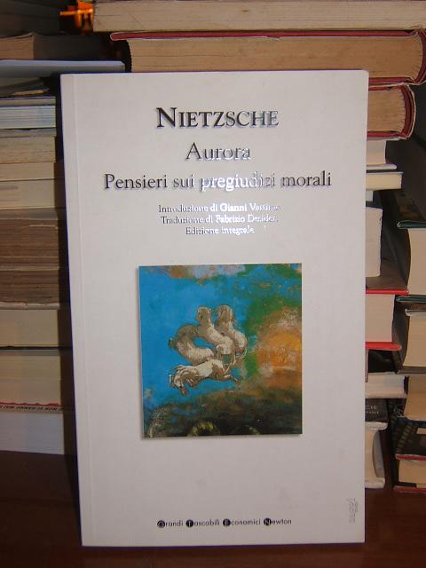 AURORA - PENSIERI SUI PREGIUDIZI MORALI., - NIETZSCHE FRIEDRICH W.