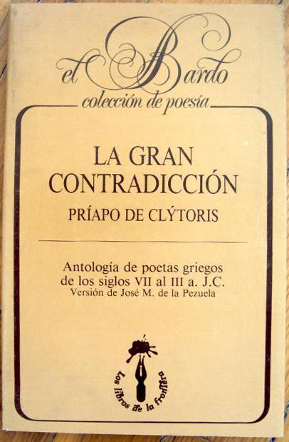 La gran contradicción. Príapo de Clýtoris . Antología de poetas griegos de los siglos VII al III a. J. C. - VV. AA.