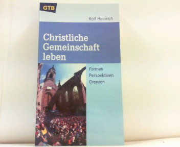 Christliche Gemeinschaft leben. Formen. Perspektiven. Grenzen. Gütersloher Taschenbücher 1327. - Heinrich, Rolf