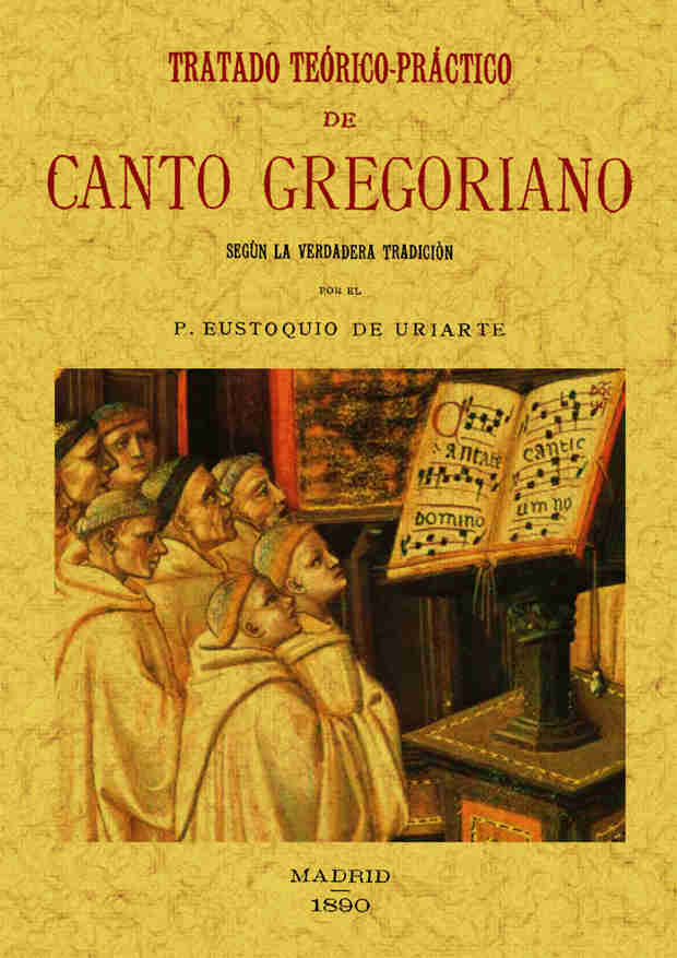 TRATADO TEORICO-PRACTICO DE CANTO GREGORIANO: SEGÚN LA VERDADERA TRADICION - URIARTE, EUSTOQUIO DE