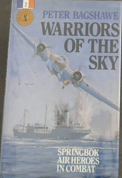 Warriors of the Sky: Springbok Air Heroes in Conflict (South Africans at War) - Bagshawe, Peter