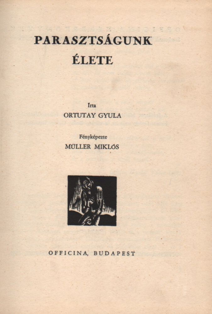 Parasztságunk élete. (Life of Our Peasantry.) by Müller (Nicolas) Miklós;  Ortutay, Gyula: In fine condition. In original blue cloth (1937) First  edition. | Földvári Books