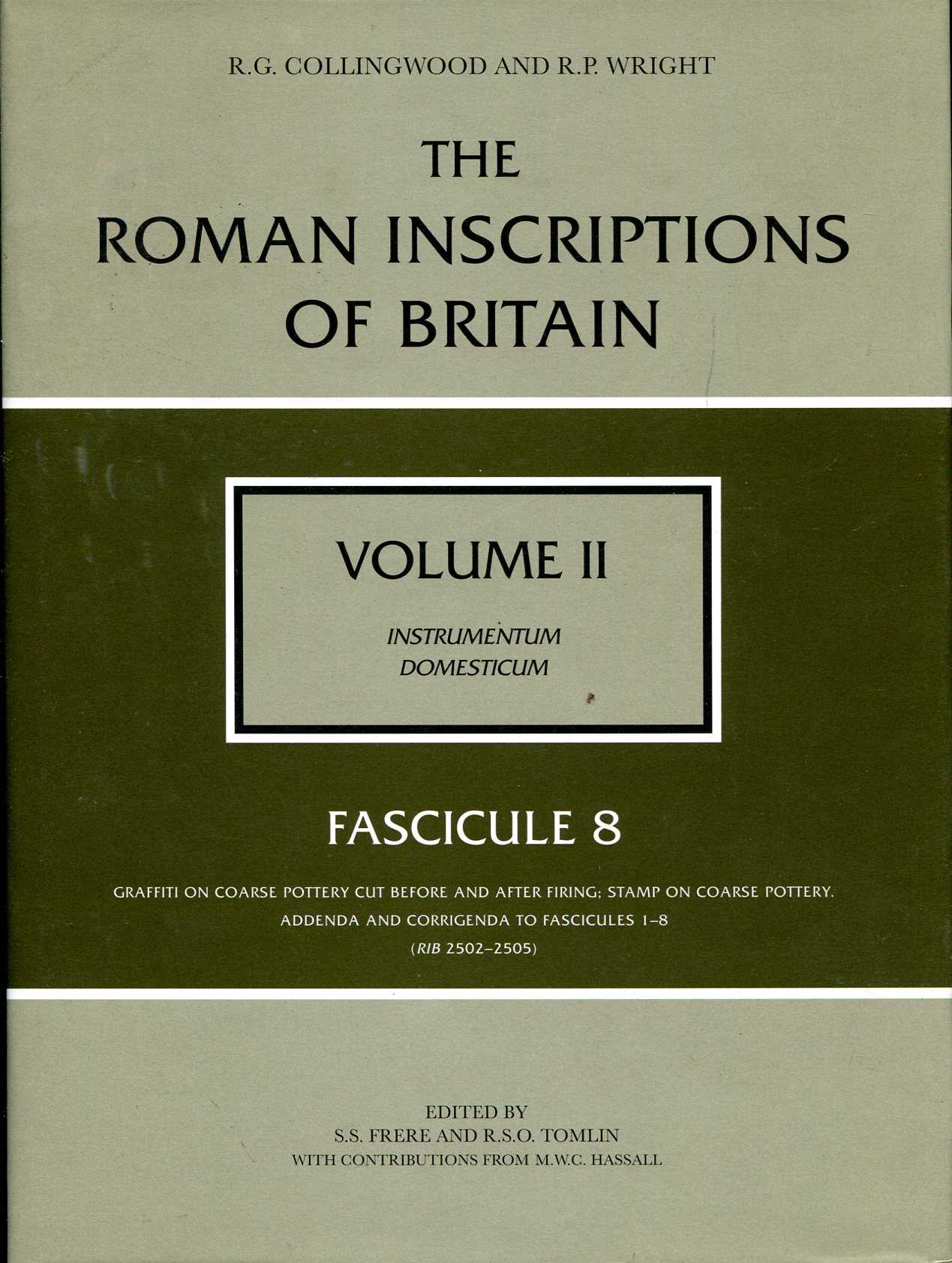 The Roman Inscriptions of Britain: Instrumentum Domesticum volume II : Fasicule 8 - Graffiti on coarsepottery cut before and after firing; stamp on coarse pottery, Addenda and Corrigenda to Fasicules 1-8 - Collingwood, R. G.& Wright, R.P. (edited by S S Frere & R S O Tomlin)