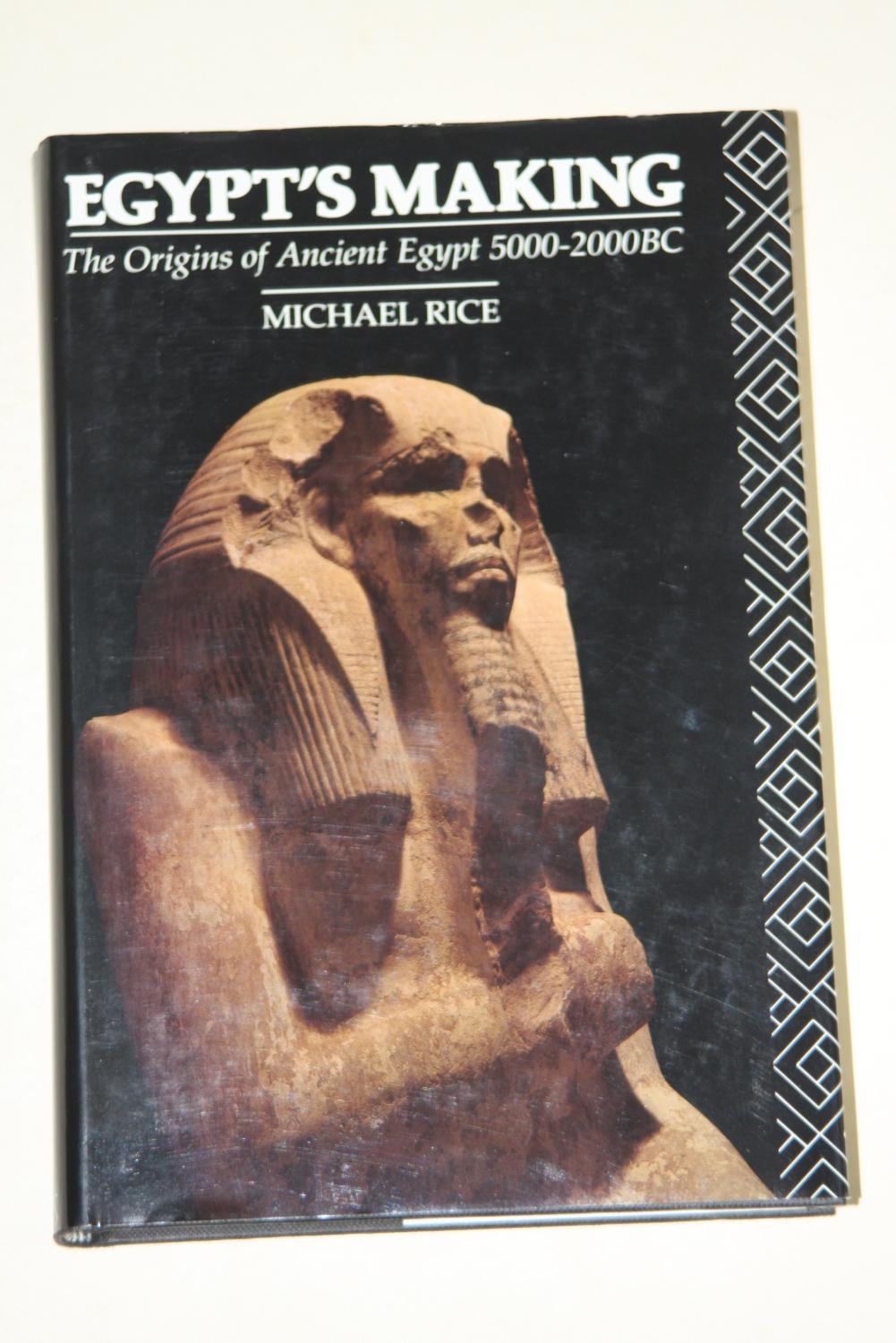 Egypt's Making - The Origins Of Ancient Egypt 5000-2000BC - RICE, Michael
