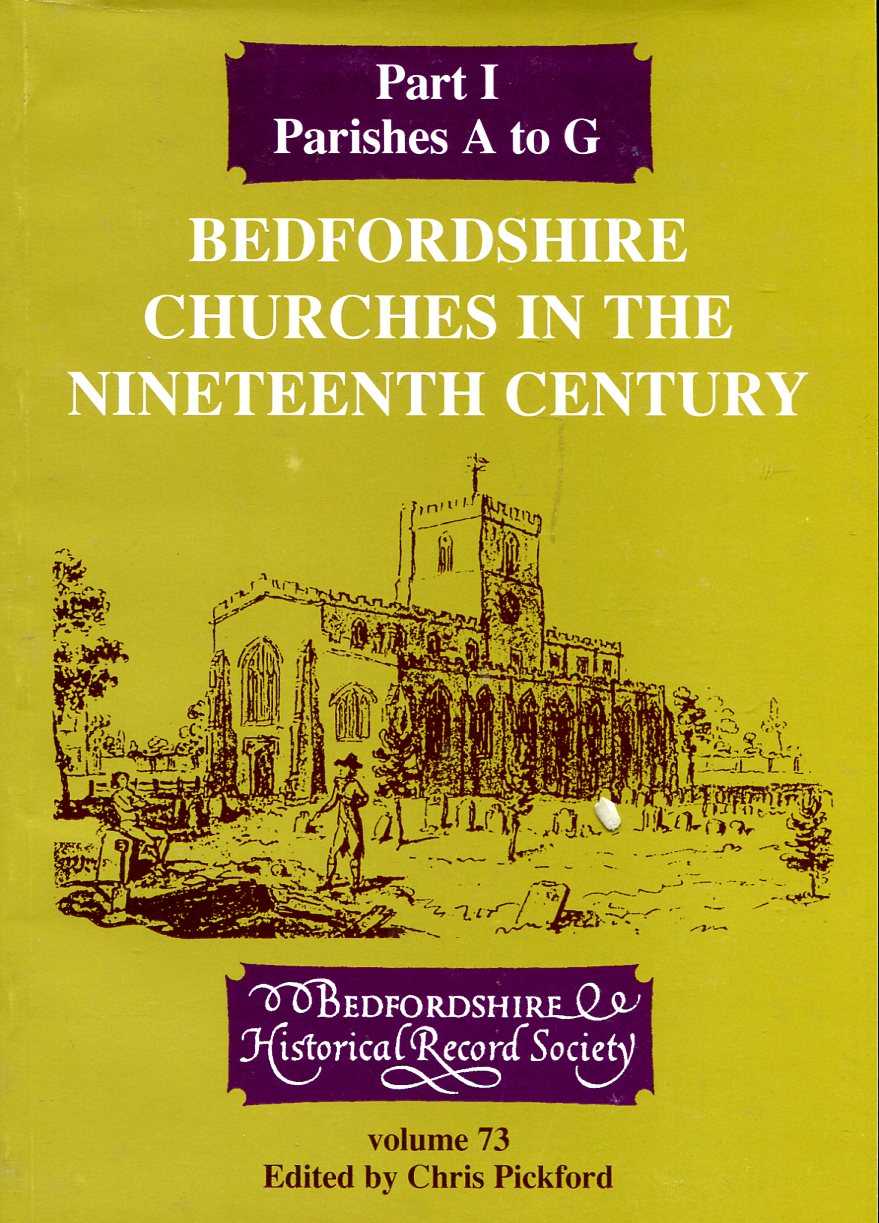 Bedfordshire Churches in the Nineteenth Century : Part I Parishes A to G - Pickford, Chris