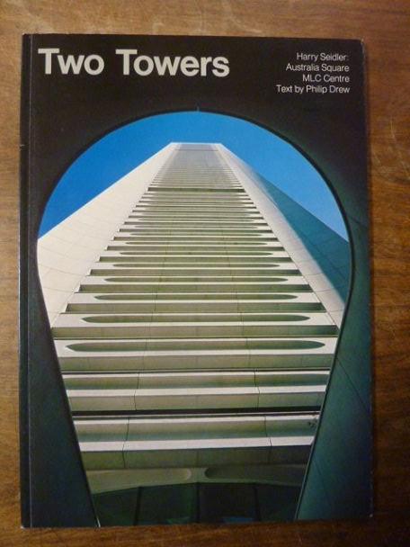 Two Towers - Harry Seidler: Australia Square, MLC Centre, - Seidler, Harry / Drew, Philip (Text) u. Dupain, Max (Photography),