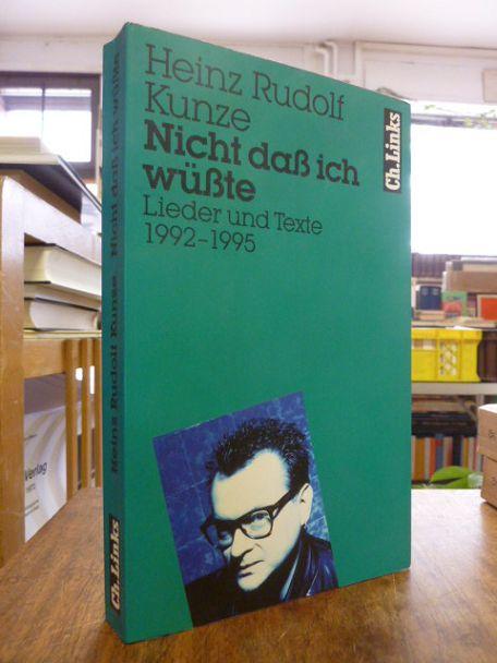 Nicht daß ich wüßte - Lieder und Texte 1992 - 1995, (signiert), - Kunze, Heinz Rudolf,