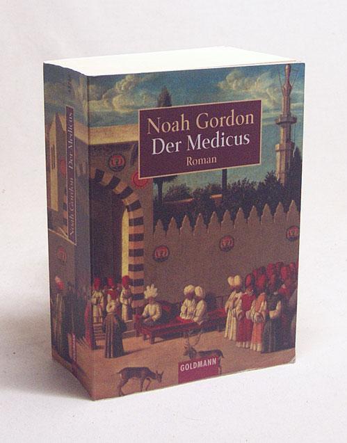 Der Medicus : Roman / Noah Gordon. Aus dem Amerikan. von Ulrike Wasel und Klaus Timmermann - Gordon, Noah