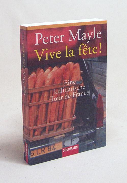Vive la fête! : eine kulinarische Tour de France / Peter Mayle. Aus dem Engl. von Ursula Bischoff - Mayle, Peter