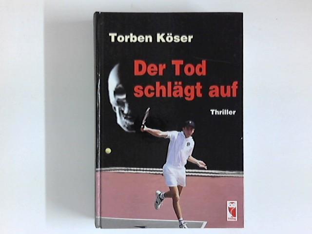 Der Tod schlägt auf : Thriller. - Köser, Torben