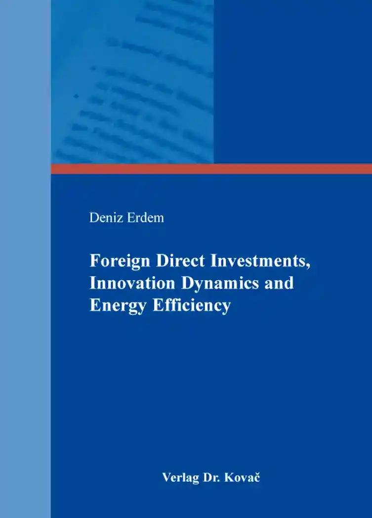 Foreign Direct Investments, Innovation Dynamics and Energy Efficiency, - Deniz Erdem