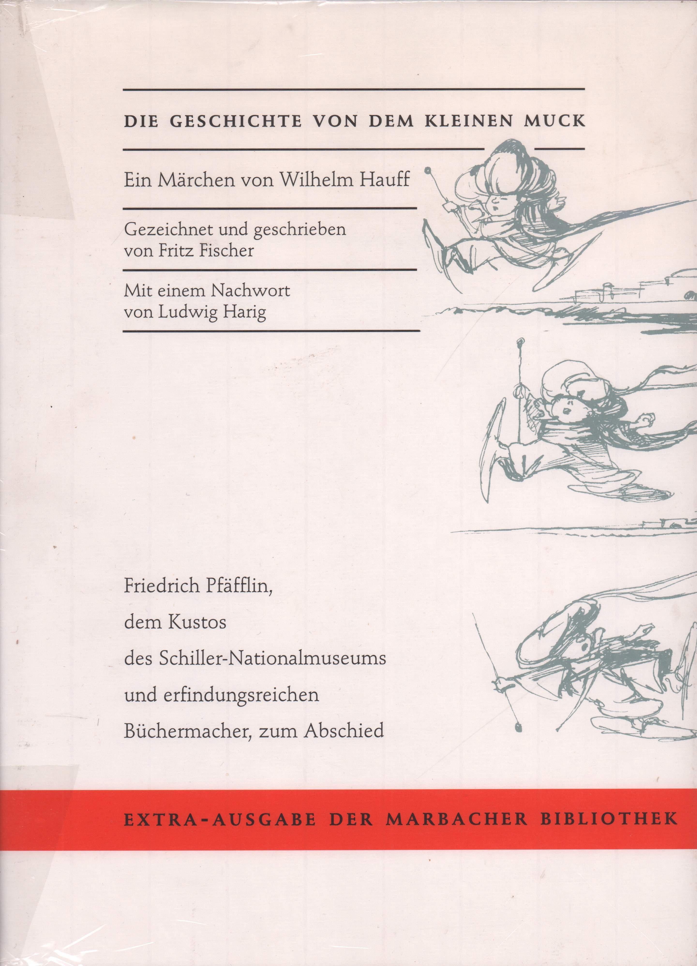 Die Geschichte von dem kleinen Muck. Ein Märchen. Gezeichnet u. geschrieben von Fritz Fischer. Mit einem Nachwort von Ludwig Harig. (Extra-Ausgabe der Marbacher Bibliothek. Hrsg. von Jochen Meyer, Ulrich Ott u. Reinhard Tgahrt). - Hauff, Wilhelm.