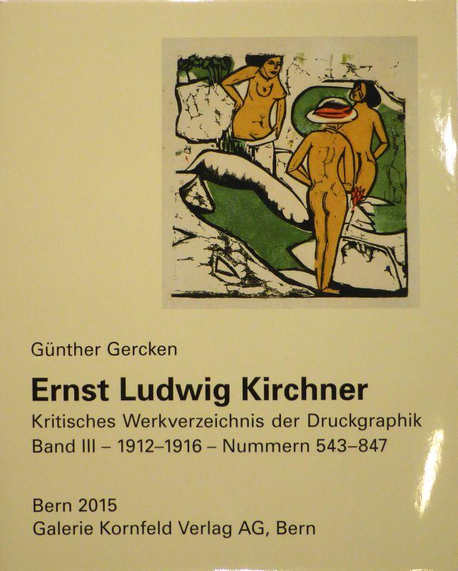 Ernst Ludwig Kirchner. Kritisches Werkverzeichnis der Druckgraphik. Band III. Nummern 543-847 (1912-1916). - KIRCHNER - GERCKEN, Günther.