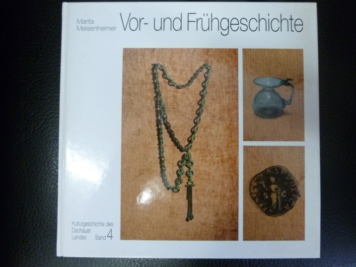 Kulturgeschichte des Dachauer Landes. - Teil: Bd. 4. Vor- und Frühgeschichte. - Meisenheimer, Marita