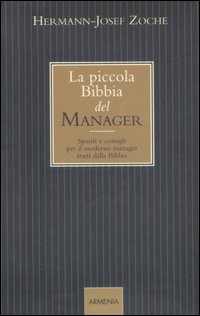 La piccola Bibbia del Manager. Spunti e consigli per il moderno manager tratti dalla Bibbia. - Zoche,Hermann-Josef.