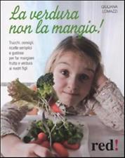 La Verdura non la Mangio! - Lomazzi Giuliana