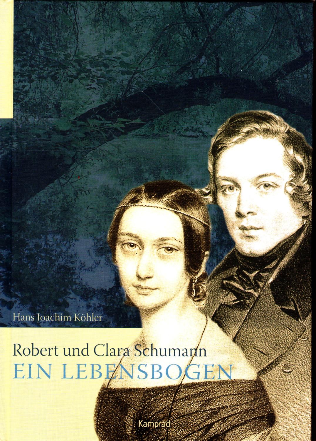 Robert und Clara Schumann - ein Lebensbogen - Köhler, Hans Joachim