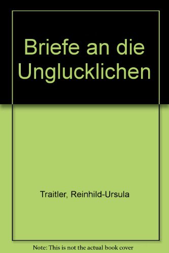 Briefe an die Unglücklichen. Briefe an Jeanne d'Arc, Toussaint L'Ouverture, Jose Rizal, Rosa Luxemburg, Ulrike Meinhof, Aldo Moro. - Traitler, Reinhild
