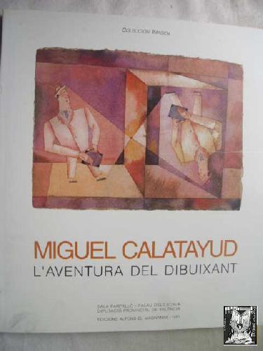 MIGUEL CALATAYUD. L AVENTURA DEL DIBUIXANT: Sala Parpalló, abril-juny, 1995 - CALATAYUD Miguel