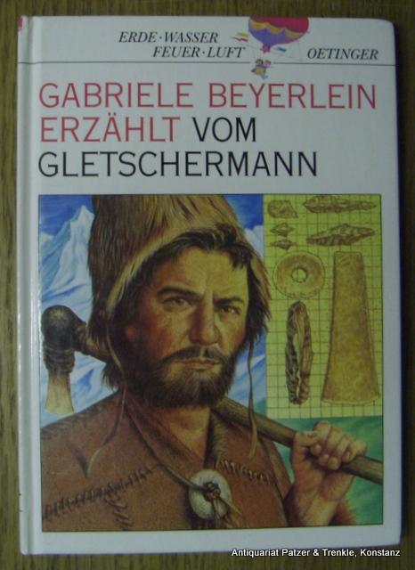 Vom Gletschermann. Hamburg, Oetinger, 1993. Mit farbigen Illustrationen von Tilde Michels. 63 S. Farbiger Or.-Pp. (Erde, Wasser, Feuer, Luft). (ISBN 3789175102). - Beyerlein, Gabriele.