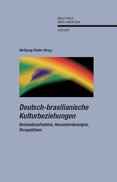 Deutsch-brasilianische Kulturbeziehungen : Bestandsaufnahme, Herausforderungen, Perspektiven / Wolfgang Bader (Hrsg.) - Bader, Wolfgang (Hrsg.)