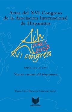 Actas del XVI Congreso de la Asociación Internacional de Hispanistas : Nuevos caminos del hispanismo / Pierre Civil, Françoise Crémoux (eds.)