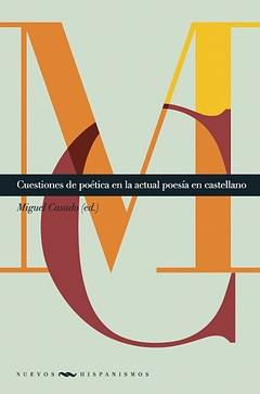 Cuestiones de poética en la actual poesía en castellano / Miguel Casado (ed.) - Casado, Miguel