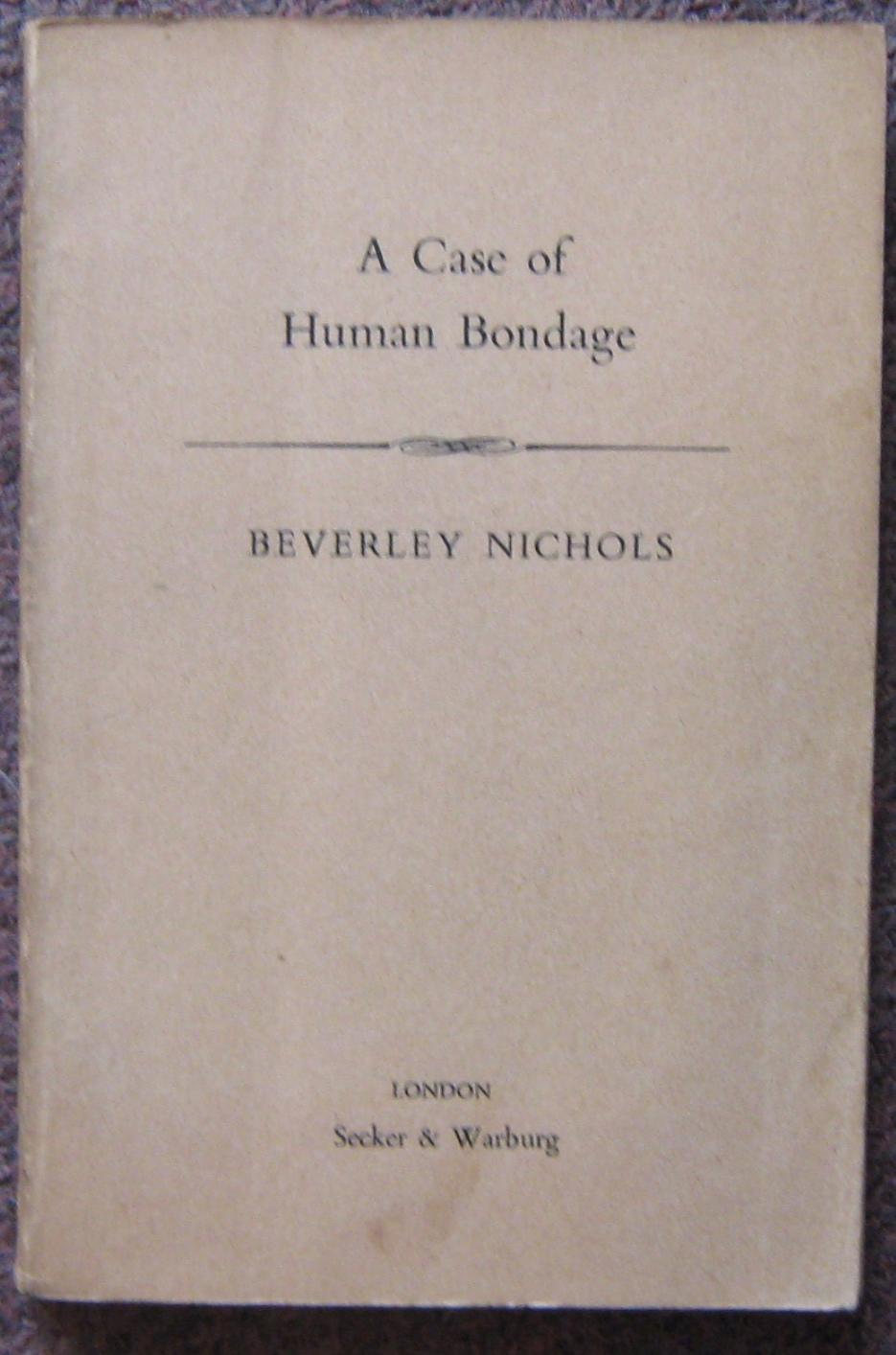 A CASE OF HUMAN BONDAGE. by Beverley Nicols. Good. (1966) Graham
