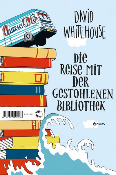 Die Reise mit der gestohlenen Bibliothek : Roman - David Whitehouse