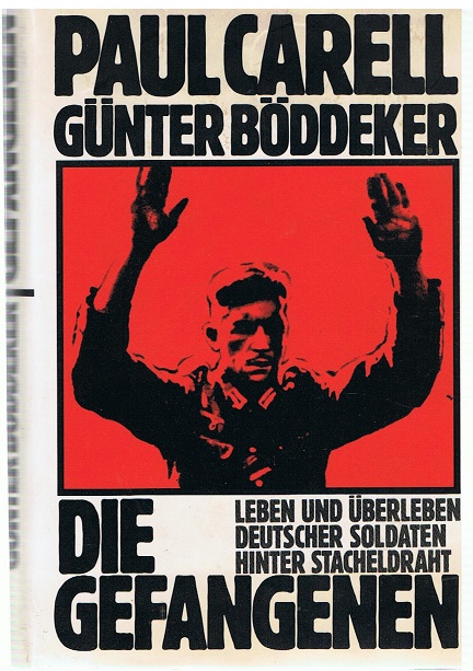 Die Gefangenen - Leben und Überleben deutscher Soldaten hinter Stacheldraht - - Paul, Carell und Böddeker Günter