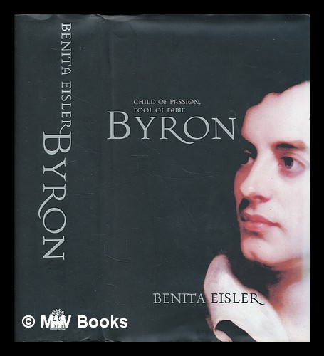 Byron : child of passion, fool of fame / Benita Eisler - Eisler, Benita