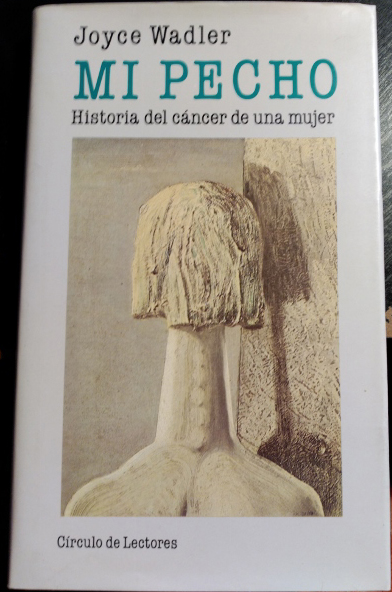 MI PECHO. HISTORIA DEL CANCER DE UNA MUJER. - WADLER, Joyce.