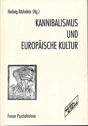 Kannibalismus und europäische Kultur. Forum Psychohistorie 6. - Röckelein, Hedwig (Hg.)